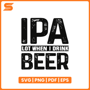 IPA Lot When I Drink Beer SVG in bold, distressed vintage typography on a transparent background